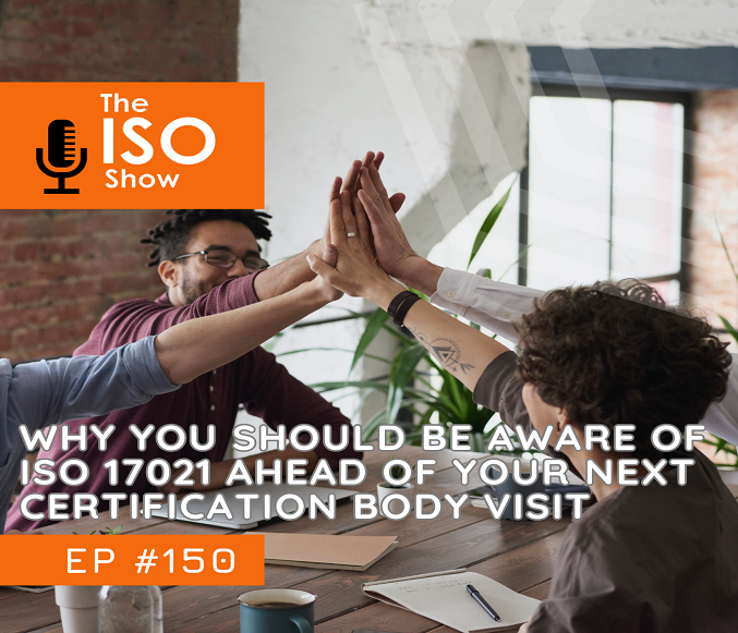 150 Why you should be aware of ISO 17021 ahead of your next Certification Body visit