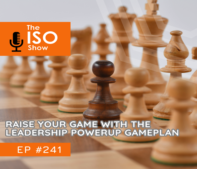 #241 Raise your Game With The Leadership Powerup Gameplan