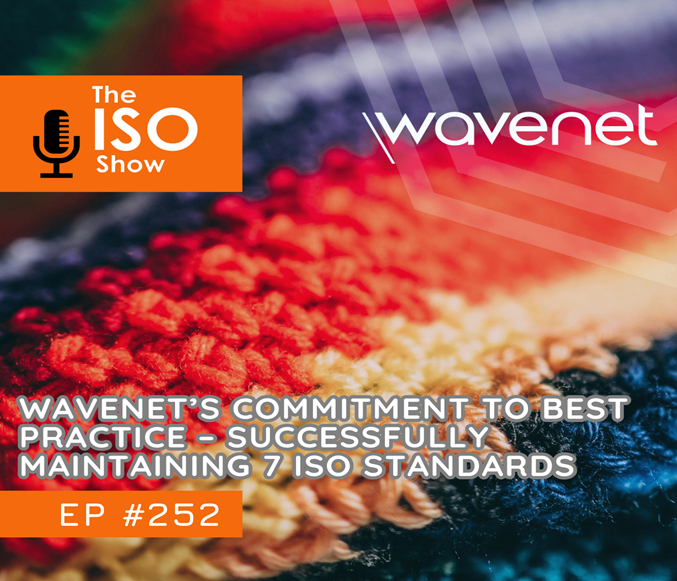 252 Wavenet’s On-going Commitment to Best Practice – Successfully Maintaining Seven ISO Standards